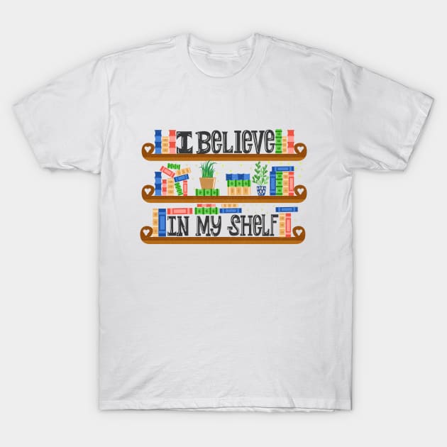 I Believe In My Shelf. BookWorm. T-Shirt by KsuAnn